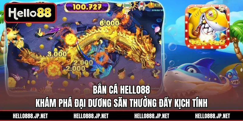 Bắn Cá HELLO88 | Khám Phá Đại Dương Săn Thưởng Đầy Kịch Tính