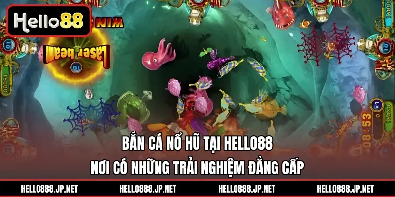 Bắn Cá Nổ Hũ Tại HELLO88 | Nơi Có Những Trải Nghiệm Đẳng Cấp
