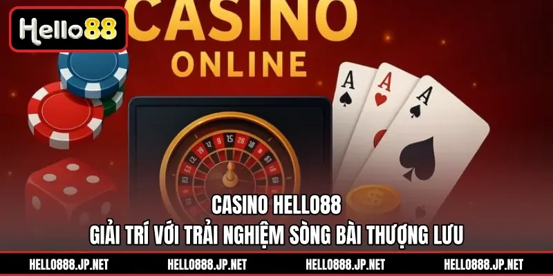 Casino HELLO88 |Giải Trí Với Trải Nghiệm Sòng Bài Thượng Lưu