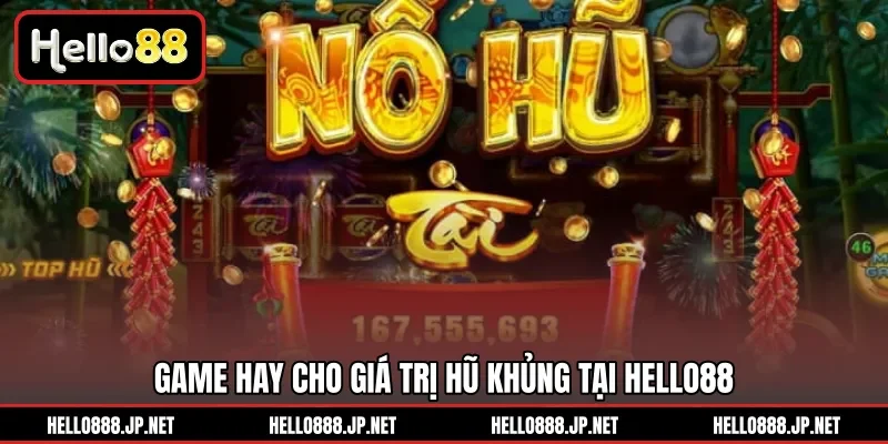 Game hay cho giá trị hũ khủng tại HELLO88