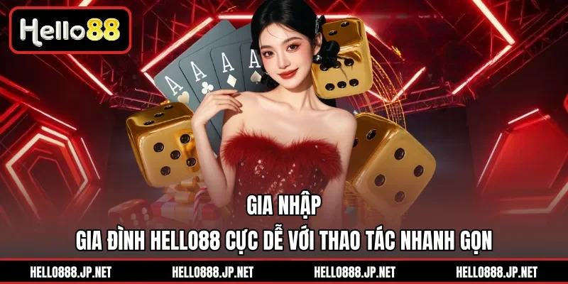 Gia nhập gia đình Hello88 cực dễ với thao tác nhanh gọn