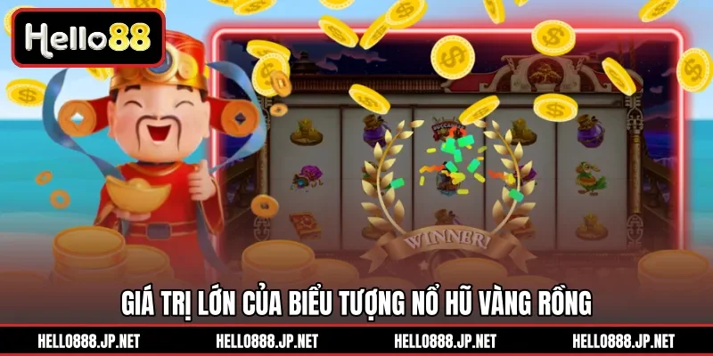 Giá trị lớn của biểu tượng Nổ Hũ Vàng Rồng