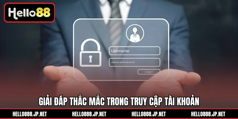 Giải đáp thắc mắc trong truy cập tài khoản