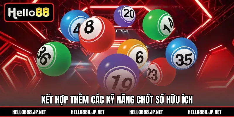 Kết hợp thêm các kỹ năng chốt số hữu ích