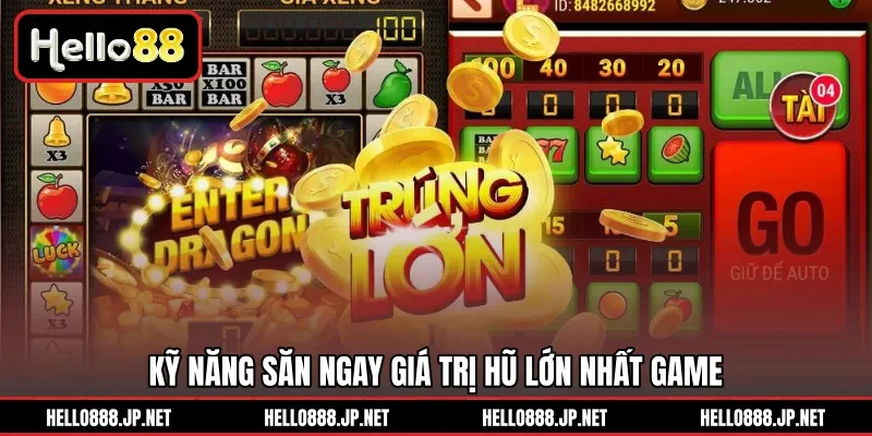 Kỹ năng săn ngay giá trị hũ lớn nhất game