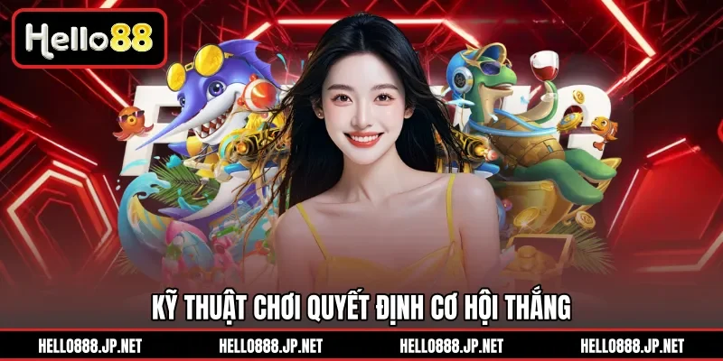 Kỹ thuật chơi quyết định cơ hội thắng