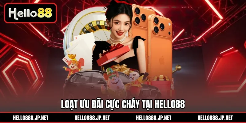 Loạt ưu đãi cực cháy tại Hello88