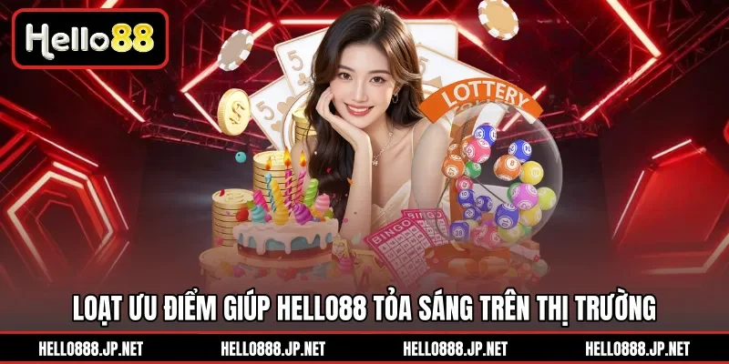 Loạt ưu điểm giúp Hello88 tỏa sáng trên thị trường