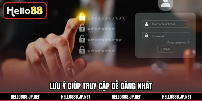 Lưu ý giúp truy cập dễ dàng nhất