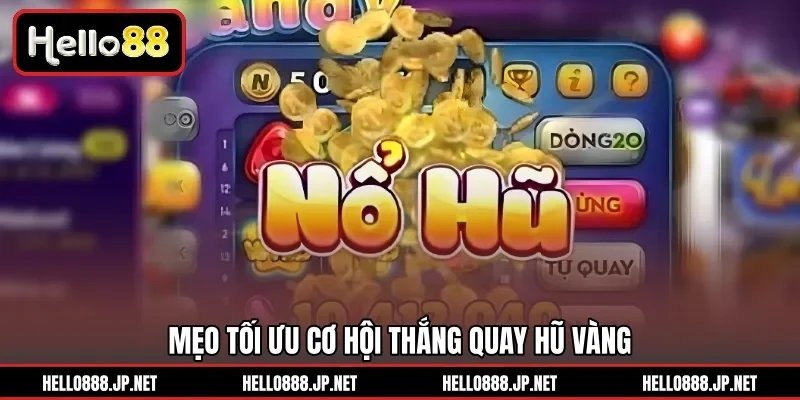 Mẹo tối ưu cơ hội thắng quay hũ vàng