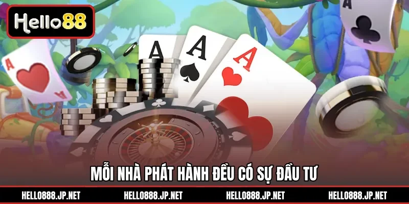 Mỗi nhà phát hành đều có sự đầu tư