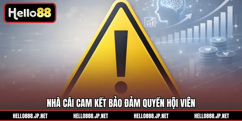 Nhà cái cam kết bảo đảm quyền hội viên