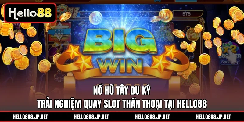 Nổ Hũ Tây Du Ký | Trải Nghiệm Quay Slot Thần Thoại Tại HELLO88