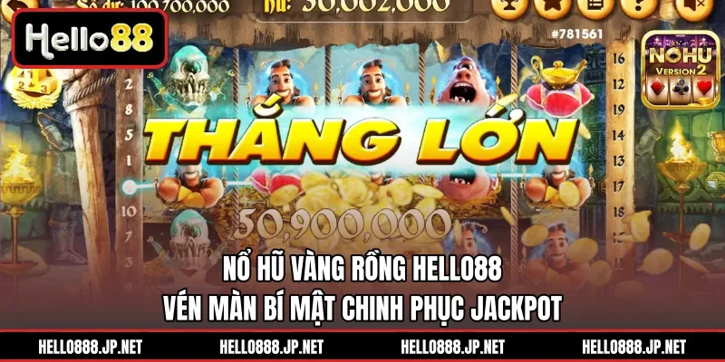 Nổ Hũ Vàng Rồng HELLO88 | Vén Màn Bí Mật Chinh Phục Jackpot