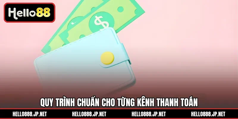 Quy trình chuẩn cho từng kênh thanh toán