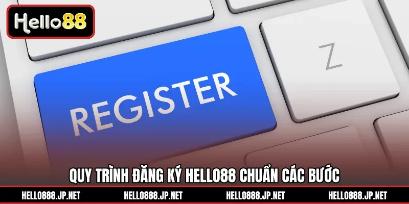 Quy trình đăng ký HELLO88 chuẩn các bước