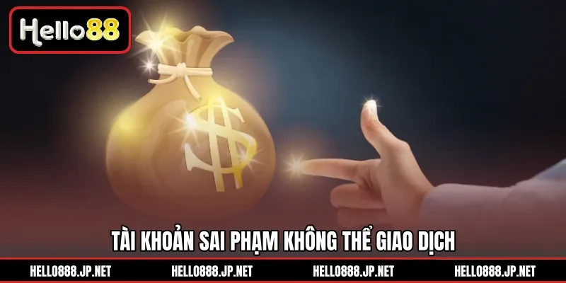 Tài khoản sai phạm không thể giao dịch 