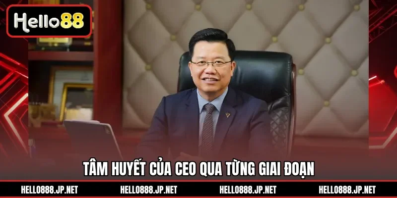 Tâm huyết của CEO qua từng giai đoạn