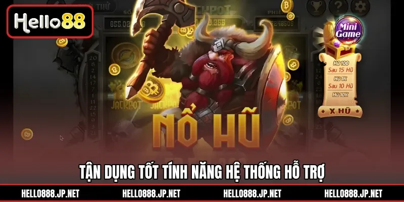 Tận dụng tốt tính năng hệ thống hỗ trợ