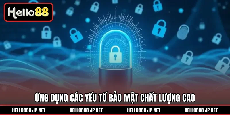 Ứng dụng các yếu tố bảo mật chất lượng cao