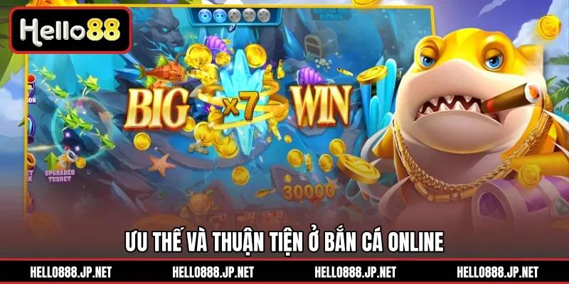 Ưu thế và thuận tiện ở bắn cá online